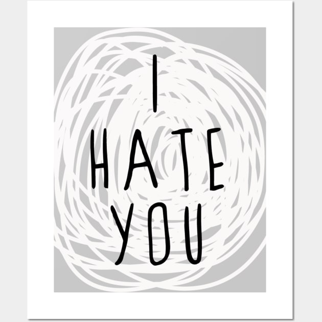 I Hate You Wall Art by emanuelacarratoni